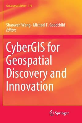 Cybergis for Geospatial Discovery and Innovation by Wang, Shaowen