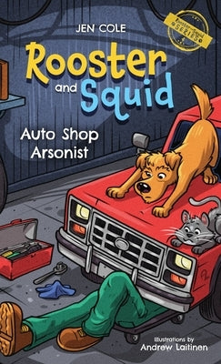 Rooster and Squid: Auto Shop Arsonist by Cole, Jen