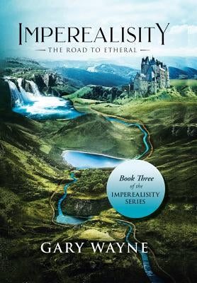 The Road to Etheral: Book Three of the Imperealisity Series by Wayne, Gary