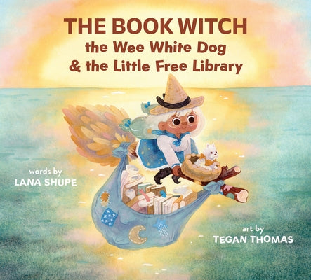 The Book Witch, the Wee White Dog, and the Little Free Library by Shupe, Lana