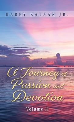 A Journey of Passion and Devotion Volume 2 by Katzan, Harry, Jr.