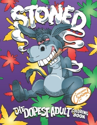 Stoned: The Dopest Adult Coloring Book: A Trippy Stoner Coloring Gift Book for Adults with Funny Animals Smoking Weed, Unique by Caramel, Colored