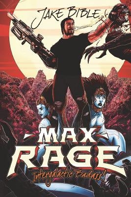 Max Rage: Intergalactic Badass! by Bible, Jake