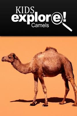 Camels - Kids Explore: Animal books nonfiction - books ages 5-6 by Explore!, Kids