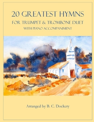 20 Greatest Hymns for Trumpet and Trombone Duet with Piano Accompaniment by Dockery, B. C.