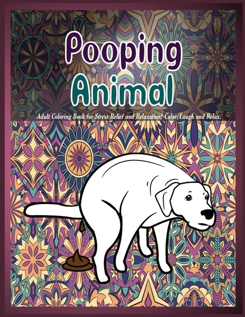 Pooping Animals: Adult Coloring Book for Stress Relief and Relaxation! Color, Laugh and Relax. by Prime, Color