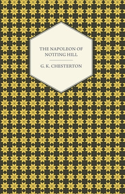 The Napoleon of Notting Hill by Chesterton, G. K.