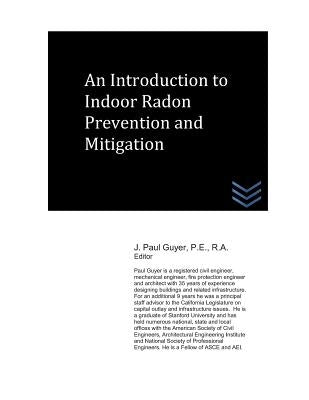 An Introduction to Indoor Radon Prevention and Mitigation by Guyer, J. Paul