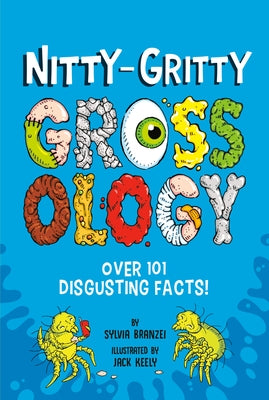 Nitty-Gritty Grossology: Over 101 Disgusting Facts! by Branzei, Sylvia