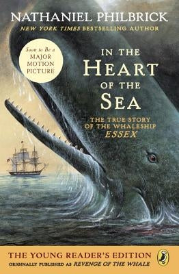 In the Heart of the Sea (Young Readers Edition): The True Story of the Whaleship Essex by Philbrick, Nathaniel