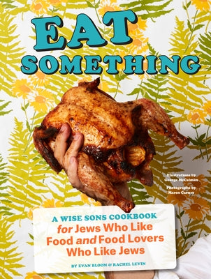 Eat Something: A Wise Sons Cookbook for Jews Who Like Food and Food Lovers Who Like Jews by Bloom, Evan