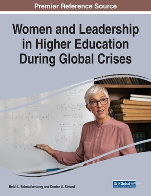 Women and Leadership in Higher Education During Global Crises by Schnackenberg, Heidi L.