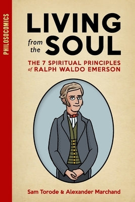 Living from the Soul: The 7 Spiritual Principles of Ralph Waldo Emerson by Marchand, Alexander