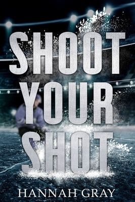 Shoot Your Shot by Gray, Hannah