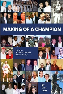 Making Of A Champion: The Art of Significant Team Building by Clark