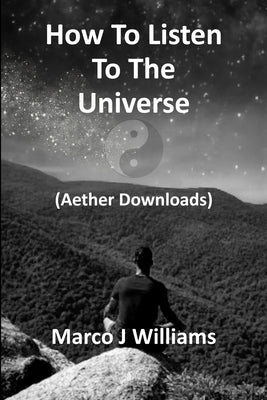 How to Listen to the Universe by Williams, Marco J.