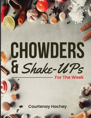 Chowders and Shake-Ups for the Week by Hachey, Courtenay