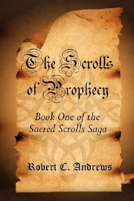 The Scrolls of Prophecy by Andrews, Robert C.