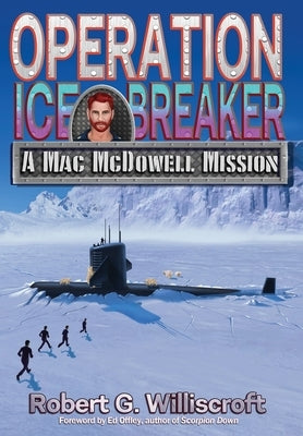 Operation Ice Breaker: A Mac McDowell Mission by Williscroft, Robert G.