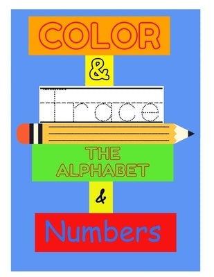 Color & Trace: Alphabet and Numbers by 6, J.