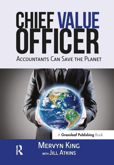 The Chief Value Officer: Accountants Can Save the Planet by King, Mervyn