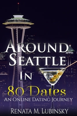 Around Seattle in 80 Dates: An Online Dating Journey by Lubinsky, Renata M.