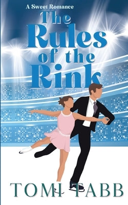 The Rules of the Rink: a Sweet Sports Romance by Tabb, Tomi