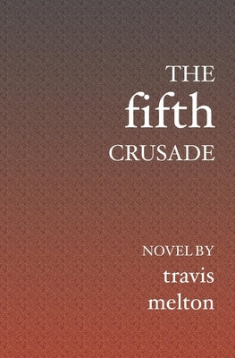 The Fifth Crusade by Melton, Travis