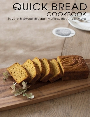 Quick Bread Cookbook: Savory & Sweet Breads, Muffins, Biscuits & More by Eric Allen, Shawn