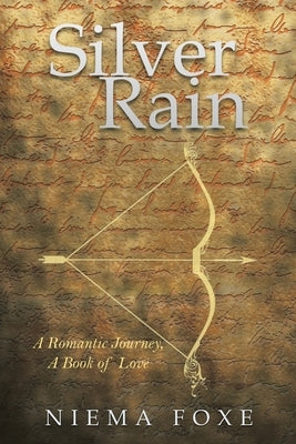 Silver Rain: A Romantic Journey, a Book of Love by Foxe, Niema