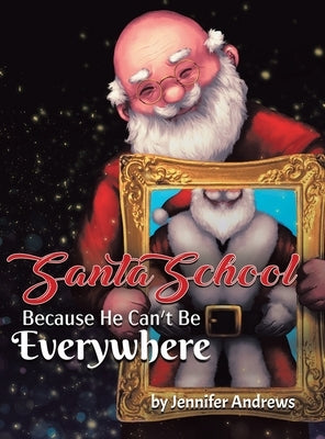 Santa School: Because Santa Can't Be Everywhere by Andrews, Jennifer