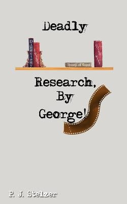 Deadly Research, By George! by Stelzer, P. J.