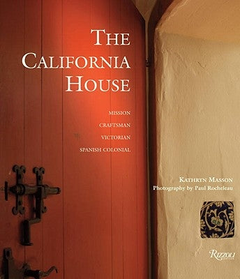 The California House: Adobe. Craftsman. Victorian. Spanish Colonial Revival by Masson, Kathryn