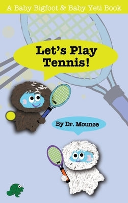 Let's Play Tennis! (A Baby Bigfoot and Baby Yeti Book) by Dr Mounce