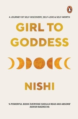 Girl to Goddess: A Journey to Self-Discovery, Self-Love and Self-Worth by Nishi