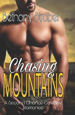 Chasing Mountains: A New Adult Cowboy Small Town Romance by Strobel, Bethany