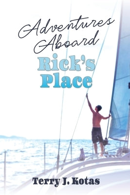 Adventures Aboard Rick's Place by Kotas, Terry J.