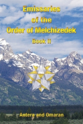 Emissaries of the Order of Melchizedek: Book II by Antera