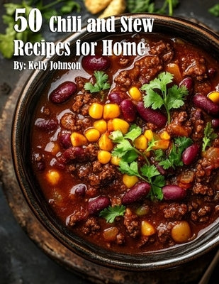 50 Chili and Stew Recipes for Home by Johnson, Kelly