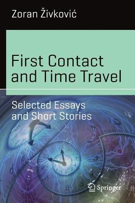 First Contact and Time Travel: Selected Essays and Short Stories by Zivkovic, Zoran