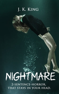 Nightmare: 2-sentence-horror, that stays in your head. by King, J. K.