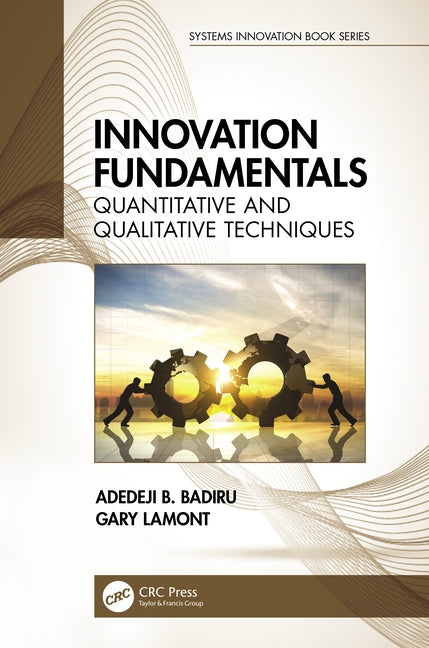 Innovation Fundamentals: Quantitative and Qualitative Techniques by Badiru, Adedeji B.