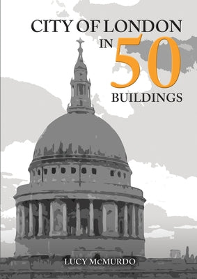 City of London in 50 Buildings by McMurdo, Lucy