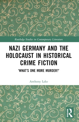 Nazi Germany and the Holocaust in Historical Crime Fiction: 'What's One More Murder?' by Lake, Anthony