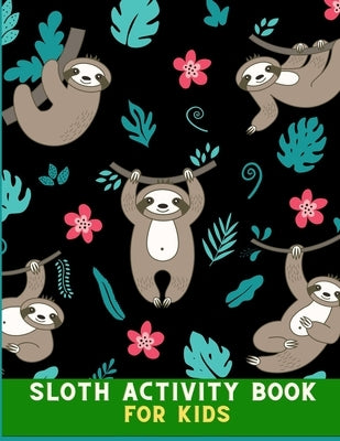 Sloth activity book for kids: Incredibly Fun and Relaxing Hilarious Sloth Coloring Book for kids with coloring pages, word search & maze: Perfect Ch by Betty, Vitto