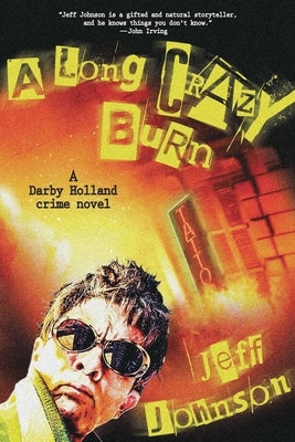 A Long Crazy Burn: A Darby Holland Crime Novel by Johnson, Jeff