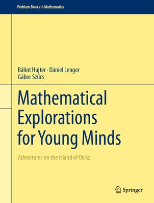 Mathematical Explorations for Young Minds: Adventures on the Island of Oxisz by Hujter, B?lint