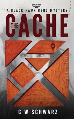 The Cache: A Black Hawk Bend Mystery by Schwarz, Chris