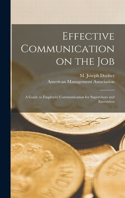 Effective Communication on the Job: a Guide to Employee Communication for Supervisors and Executives by Dooher, M. Joseph