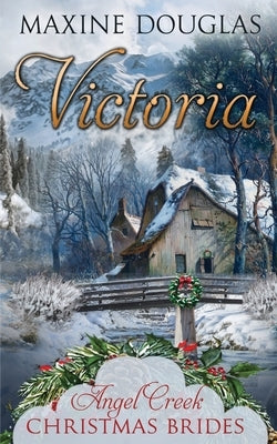 Victoria by Christmas Brides, Angel Creek